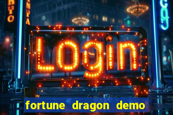 fortune dragon demo aposta de 500